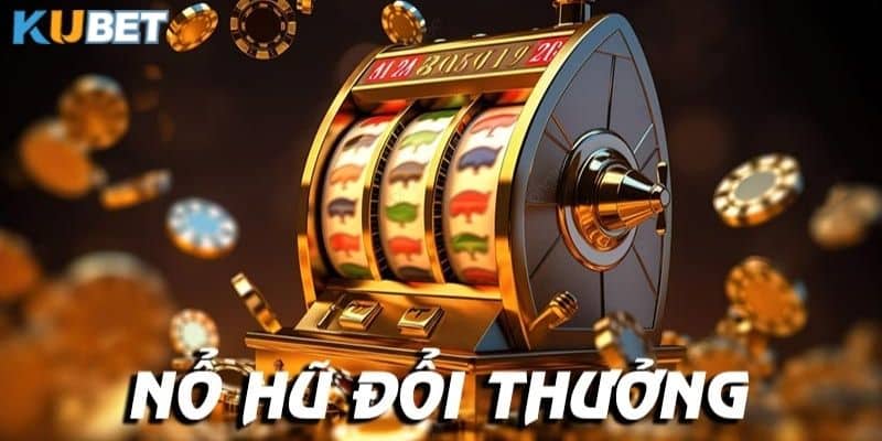 Quy trình tham gia kubet để chơi game nổ hũ