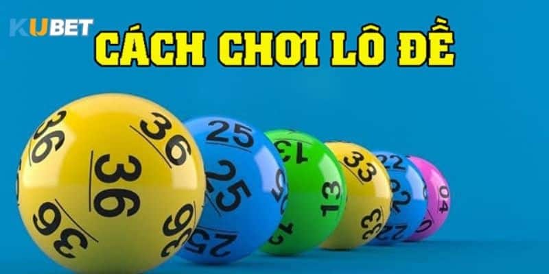 Cách chơi dàn đề 6 số đơn giản cho người mới bắt đầu 