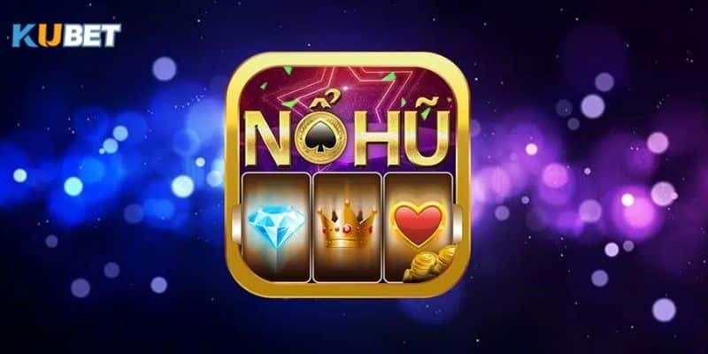 Tổng quan về game nổ hũ đổi thưởng tại kubet 