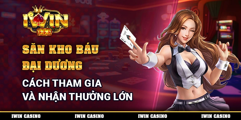 Săn Kho Báu Đại Dương - Cách Tham Gia Và Nhận Thưởng Lớn